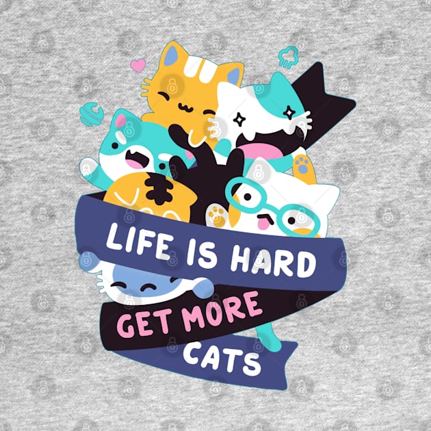 Life Is Hard Get More Cats by GordonBaker